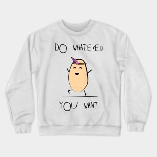 Do whatever you want - Potato Crewneck Sweatshirt